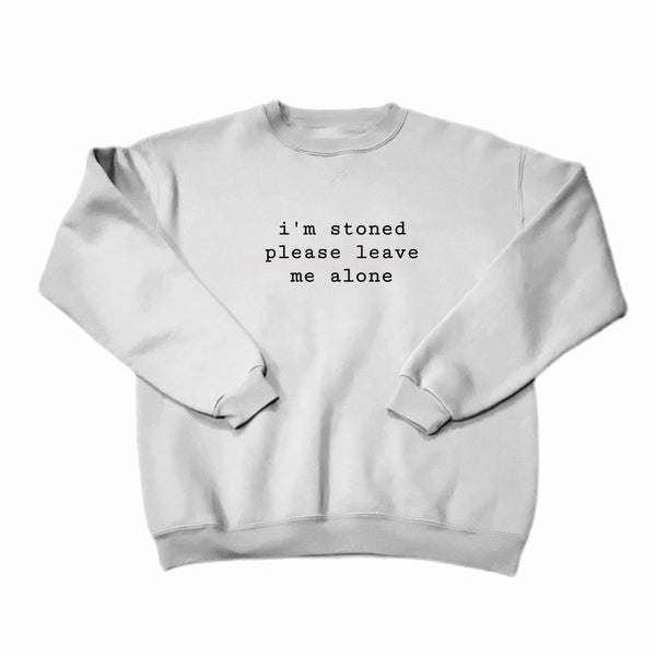 i’m stoned please leave me alone Crewneck