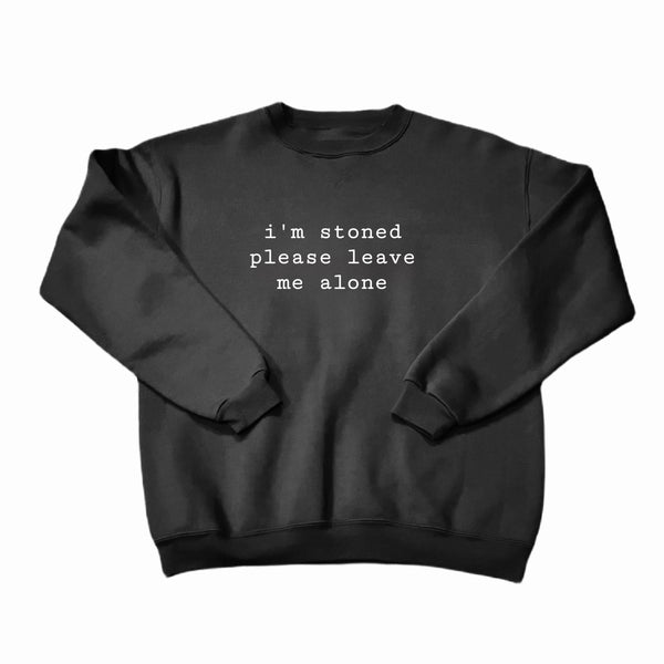 i’m stoned please leave me alone Crewneck